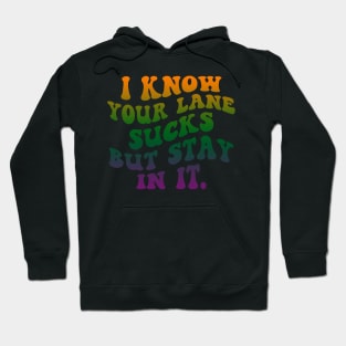 I Know your lane sucks but stay in it Hoodie